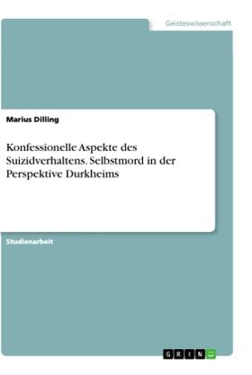 Dilling |  Konfessionelle Aspekte des Suizidverhaltens. Selbstmord in der Perspektive Durkheims | Buch |  Sack Fachmedien