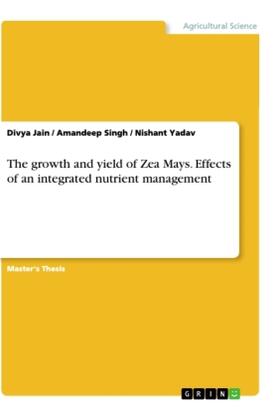 Jain / Singh / Yadav |  The growth and yield of Zea Mays. Effects of an integrated nutrient management | Buch |  Sack Fachmedien