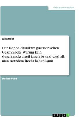 Held |  Der Doppelcharakter gustatorischen Geschmacks. Warum kein Geschmacksurteil falsch ist und weshalb man trotzdem Recht haben kann | Buch |  Sack Fachmedien