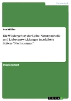 Müller | Die Wiedergeburt der Liebe. Natursymbolik und Liebesentwicklungen in Adalbert Stifters "Nachsommer" | Buch | 978-3-346-29541-5 | sack.de