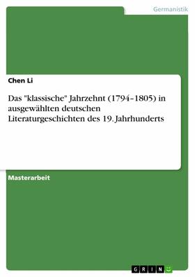 Li |  Das "klassische" Jahrzehnt (1794–1805) in ausgewählten deutschen Literaturgeschichten des 19. Jahrhunderts | eBook | Sack Fachmedien
