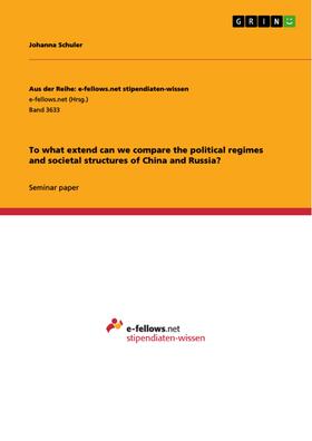 Schuler |  To what extend can we compare the political regimes and societal structures of China and Russia? | eBook | Sack Fachmedien
