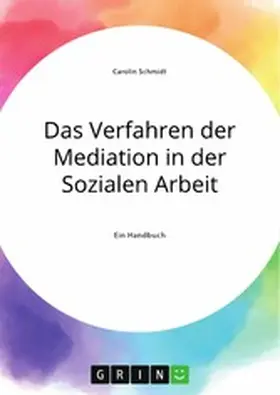 Schmidt |  Das Verfahren der Mediation in der Sozialen Arbeit, Konfliktverständnis und Kommunikation | eBook | Sack Fachmedien