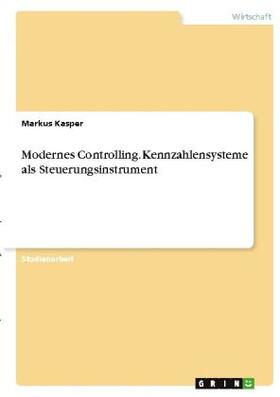 Kasper |  Modernes Controlling. Kennzahlensysteme als Steuerungsinstrument | Buch |  Sack Fachmedien