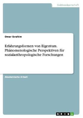 Ibrahim |  Erfahrungsformen von Eigentum. Phänomenologische Perspektiven für sozialanthropologische Forschungen | Buch |  Sack Fachmedien