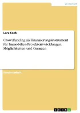 Koch |  Crowdfunding als Finanzierungsinstrument für Immobilien-Projektentwicklungen. Möglichkeiten und Grenzen | eBook | Sack Fachmedien
