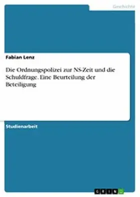 Lenz |  Die Ordnungspolizei zur NS-Zeit und die Schuldfrage. Eine Beurteilung der Beteiligung | eBook | Sack Fachmedien