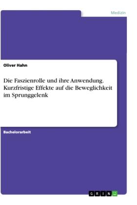 Hahn |  Die Faszienrolle und ihre Anwendung. Kurzfristige Effekte auf die Beweglichkeit im Sprunggelenk | Buch |  Sack Fachmedien