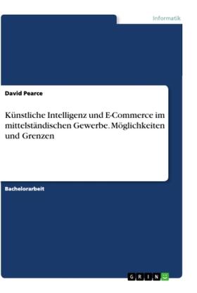 Pearce |  Künstliche Intelligenz und E-Commerce im mittelständischen Gewerbe. Möglichkeiten und Grenzen | Buch |  Sack Fachmedien