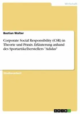 Walter |  Corporate Social Responsibility (CSR) in Theorie und Praxis. Erläuterung anhand des Sportartikelherstellers "Adidas" | eBook | Sack Fachmedien