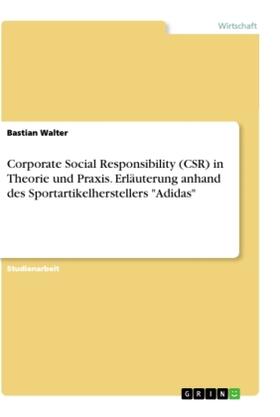 Walter |  Corporate Social Responsibility (CSR) in Theorie und Praxis. Erläuterung anhand des Sportartikelherstellers "Adidas" | Buch |  Sack Fachmedien