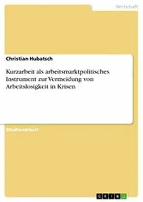 Hubatsch |  Kurzarbeit als arbeitsmarktpolitisches Instrument zur Vermeidung von Arbeitslosigkeit in Krisen | eBook | Sack Fachmedien