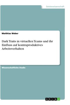 Weber |  Dark Traits in virtuellen Teams und ihr Einfluss auf kontraproduktives  Arbeitsverhalten | Buch |  Sack Fachmedien