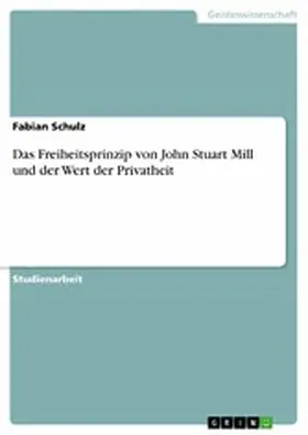 Schulz | Das Freiheitsprinzip von John Stuart Mill und der Wert der Privatheit | E-Book | sack.de