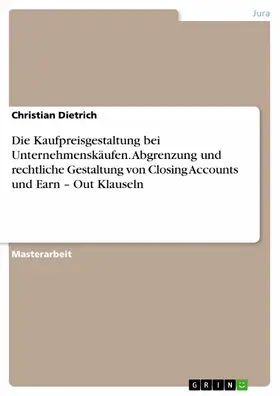 Dietrich |  Die Kaufpreisgestaltung bei Unternehmenskäufen. Abgrenzung und rechtliche Gestaltung von Closing Accounts und Earn - Out Klauseln | eBook | Sack Fachmedien