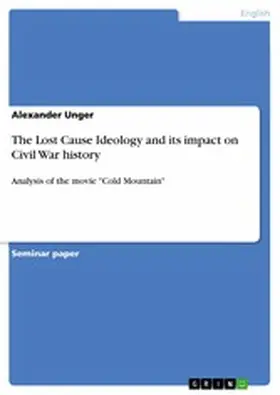 Unger |  The Lost Cause Ideology and its impact on Civil War history | eBook | Sack Fachmedien