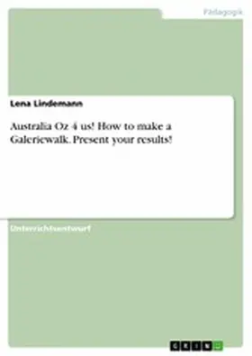 Lindemann |  Australia Oz 4 us! How to make a Galeriewalk. Present your results! | eBook | Sack Fachmedien