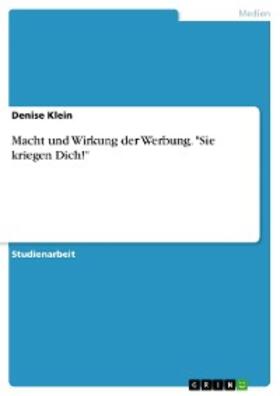 Klein |  Macht und Wirkung der Werbung. "Sie kriegen Dich!" | eBook | Sack Fachmedien