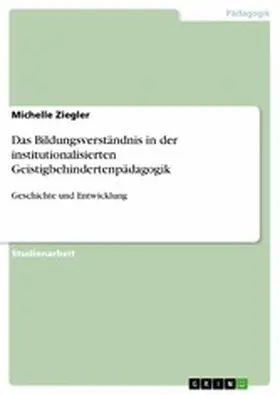 Ziegler |  Das Bildungsverständnis in der institutionalisierten Geistigbehindertenpädagogik | eBook | Sack Fachmedien