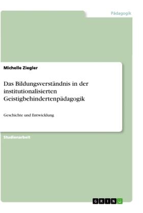 Ziegler |  Das Bildungsverständnis in der institutionalisierten Geistigbehindertenpädagogik | Buch |  Sack Fachmedien