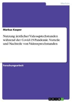 Kasper |  Nutzung ärztlicher Videosprechstunden während der Covid-19-Pandemie. Vorteile und Nachteile von Videosprechstunden | eBook | Sack Fachmedien