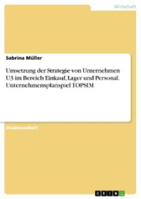 Müller |  Umsetzung der Strategie von Unternehmen U3 im Bereich Einkauf, Lager und Personal. Unternehmensplanspiel TOPSIM | eBook | Sack Fachmedien