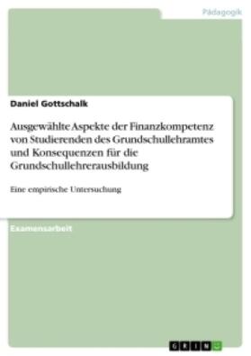 Gottschalk |  Ausgewählte Aspekte der Finanzkompetenz von Studierenden des Grundschullehramtes und Konsequenzen für die Grundschullehrerausbildung | Buch |  Sack Fachmedien