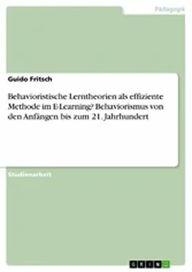 Fritsch |  Behavioristische Lerntheorien als effiziente Methode im E-Learning? Behaviorismus von den Anfängen bis zum 21. Jahrhundert | eBook | Sack Fachmedien