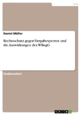 Müller |  Rechtsschutz gegen Vergabesperren und die Auswirkungen des WRegG | eBook | Sack Fachmedien
