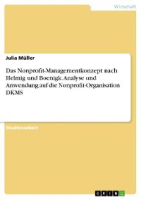 Müller | Das Nonprofit-Managementkonzept nach Helmig und Boenigk. Analyse und Anwendung auf die Nonprofit-Organisation DKMS | E-Book | sack.de