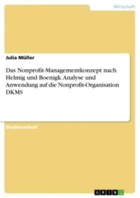 Müller |  Das Nonprofit-Managementkonzept nach Helmig und Boenigk. Analyse und Anwendung auf die Nonprofit-Organisation DKMS | Buch |  Sack Fachmedien