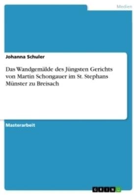 Schuler |  Das Wandgemälde des Jüngsten Gerichts von Martin Schongauer im St. Stephans Münster zu Breisach | Buch |  Sack Fachmedien