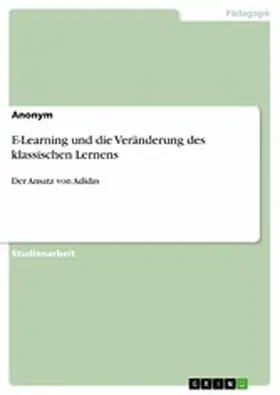 Anonym |  E-Learning und die Veränderung des klassischen Lernens | eBook | Sack Fachmedien