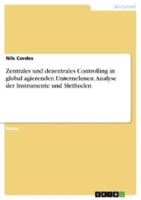 Cordes |  Zentrales und dezentrales Controlling in global agierenden Unternehmen. Analyse der Instrumente und Methoden | eBook | Sack Fachmedien