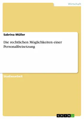 Müller |  Die rechtlichen Möglichkeiten einer Personalfreisetzung | eBook | Sack Fachmedien