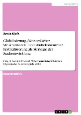 Kluft |  Globalisierung, ökonomischer Strukturwandel und Städtekonkurrenz. Festivalisierung als Strategie der Stadtentwicklung | eBook | Sack Fachmedien