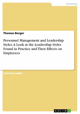 Berger |  Personnel Management and Leadership Styles. A Look at the Leadership Styles Found in Practice and Their Effects on Employees | eBook | Sack Fachmedien