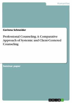 Schneider |  Professional Counseling. A Comparative Approach of Systemic and Client-Centered Counseling | eBook | Sack Fachmedien