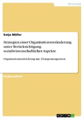 Müller |  Strategien einer Organisationsveränderung unter Berücksichtigung sozialwissenschaftlicher Aspekte | eBook | Sack Fachmedien