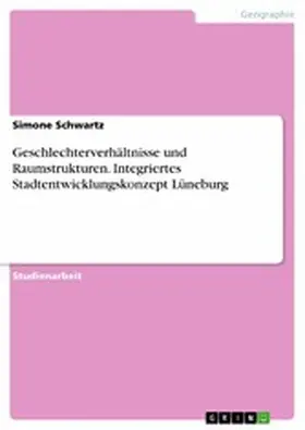 Schwartz |  Geschlechterverhältnisse und Raumstrukturen. Integriertes Stadtentwicklungskonzept Lüneburg | eBook | Sack Fachmedien