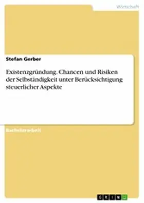 Gerber | Existenzgründung. Chancen und Risiken der Selbständigkeit unter Berücksichtigung steuerlicher Aspekte | E-Book | sack.de