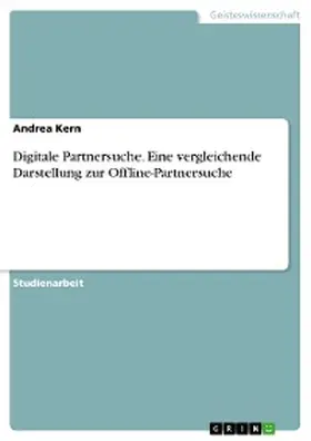 Kern |  Digitale Partnersuche. Eine vergleichende Darstellung zur Offline-Partnersuche | eBook | Sack Fachmedien