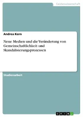 Kern |  Neue Medien und die Veränderung von Gemeinschaftlichkeit und Skandalisierungsprozessen | eBook | Sack Fachmedien