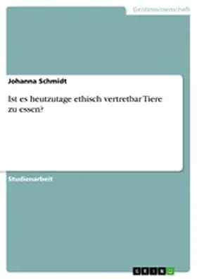 Schmidt |  Ist es heutzutage ethisch vertretbar Tiere zu essen? | eBook | Sack Fachmedien