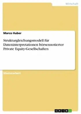 Huber | Strukturgleichungsmodell für Dateninterpretationen börsennotierter Private Equity-Gesellschaften | E-Book | sack.de