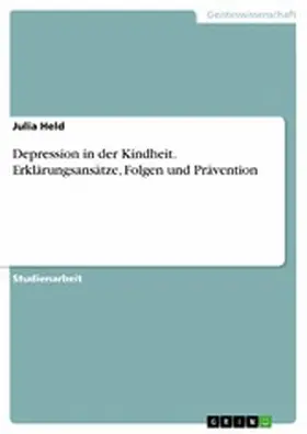 Held |  Depression in der Kindheit. Erklärungsansätze, Folgen und Prävention | eBook | Sack Fachmedien