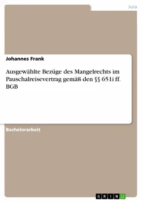 Frank |  Ausgewählte Bezüge des Mangelrechts im Pauschalreisevertrag gemäß den §§ 651i ff. BGB | eBook | Sack Fachmedien