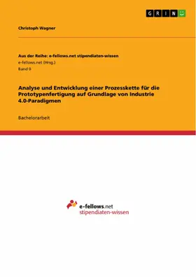 Wagner |  Analyse und Entwicklung einer Prozesskette für die Prototypenfertigung auf Grundlage von Industrie 4.0-Paradigmen | eBook | Sack Fachmedien