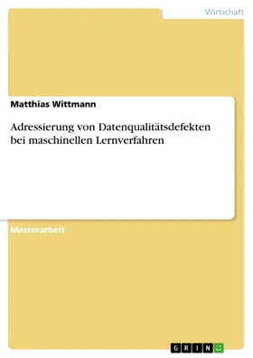 Wittmann | Adressierung von Datenqualitätsdefekten bei maschinellen Lernverfahren | E-Book | sack.de