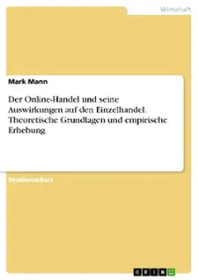 Mann |  Der Online-Handel und seine Auswirkungen auf den Einzelhandel. Theoretische Grundlagen und empirische Erhebung | eBook | Sack Fachmedien